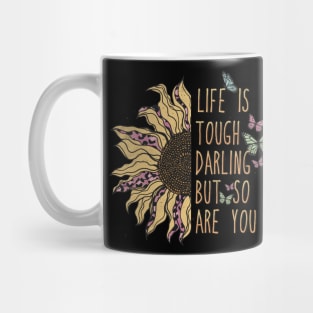 LIFE IS TOUGH DARLING BUT SO ARE YOU Mug